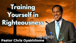 Training Yourself in Righteousness  Pastor Chris Oyakhilome [upl. by Somar]