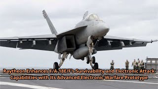 Raytheon Enhances FA18EFs Survivability and Electronic Attack Capabilities with Its Advanced Ele [upl. by Idnyl]