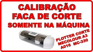 Calibração da Faca de Corte na Plotter Mecolour A3 Sem uso do Signmaster  A016 MC330 Mini Craft [upl. by Sivrat]