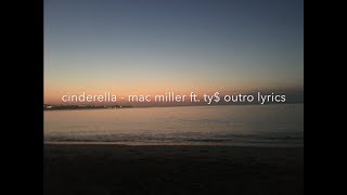 Cinderella  Mac Miller ft Ty Outro Lyrics [upl. by Aundrea]