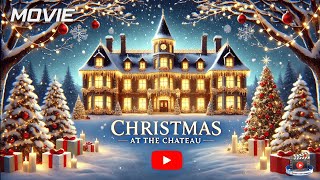 CHRISTMAS AT THE CHATEAU Full Movie  Romantic Christmas Movies [upl. by Ulphiah197]