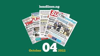 Nigerian Newspapers Headlines Today  4th October 2022 [upl. by Curzon]