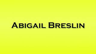 Pronunciation of Abigail Breslin [upl. by Jillayne271]