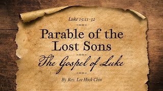 42 quotParable of the Lost Sonsquot – Gospel of Luke – Rev Lee Hock Chin [upl. by Anelec]