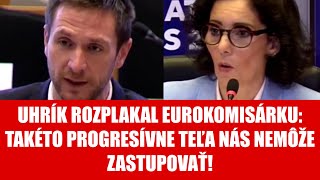 UHRÍK ROZPLAKAL EUROKOMISÁRKU Takéto PROGRESÍVNE TEĽA nás nemôže zastupovať [upl. by Cherianne311]