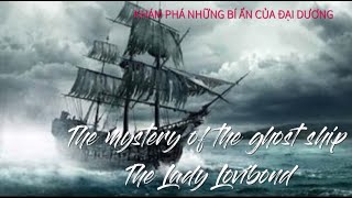 ✨️The Lady Lovibond  Con tàu ma huyền thoại và những bí ẩn kinh hoàng [upl. by Aissert]