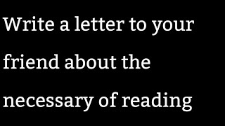 Write a letter to your friend about the necessary of reading newspaper [upl. by Aznola242]