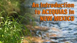 Acequias In New Mexico  An Introduction [upl. by Itaws593]