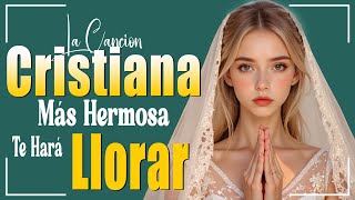 LA CANCIÓN CRISTIANA MÁS HERMOSA TE HARÁ LLORAR  MUSICA CRISTIANA CON LETRA  AMÉN MI DIOS [upl. by Elocaj629]