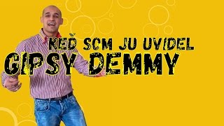 █▬█ █ ▀█▀ Gipsy Demmy  Ked som ju uvidel [upl. by Ococ908]