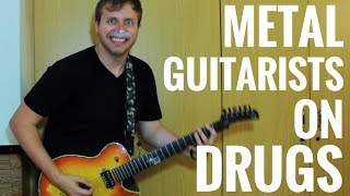 METAL Guitarists on DRUGS [upl. by Yahsed]