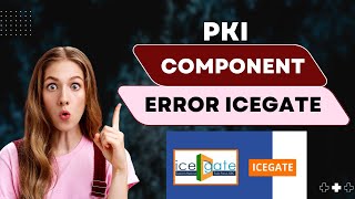 pki component error icegate  unable to execute pki component functions icegate [upl. by Nunci909]