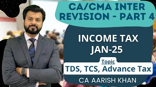 REVISION TDS TCS amp ADVANCE TAX 🔥 INCOME TAX  CACMA INTER  JAN25  By CA Aarish Khan [upl. by Aehr]