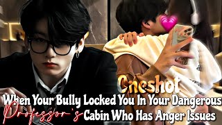 When your bully locked you in your dangerous professors cabin who has anger issues  Jungkook ff [upl. by Vickey]