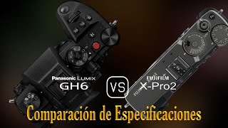 Panasonic Lumix GH6 vs Fujifilm XPro2 Una Comparación de Especificaciones [upl. by Yrennalf]