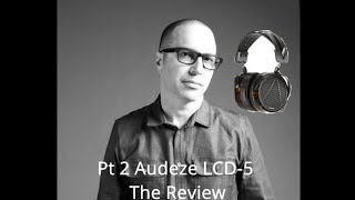 Part 2 The Audeze LCD5 Review [upl. by Aicilana]