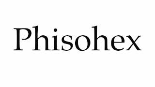 How to Pronounce Phisohex [upl. by Anala380]