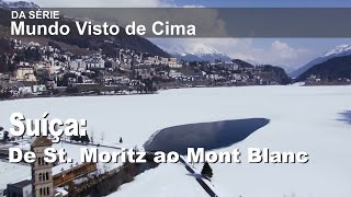 Mundo Visto de Cima Suíça De St Moritz ao Mont Blanc [upl. by Nileek799]