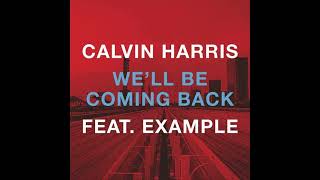 Calvin Harris Feat Example  Well Be Coming Back [upl. by Durarte826]