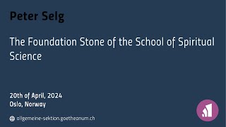 Peter Selg The Foundation Stone of the School of Spiritual Science [upl. by Assilrac423]