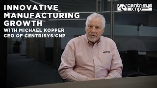 Innovative Manufacturing Growth with Michael Kopper CEO CentrisysCNP [upl. by Adnohral241]