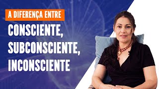 MENTE  Entenda a diferença entre CONSCIENTE SUBCONSCIENTE E INCONSCIENTE [upl. by Mellman]