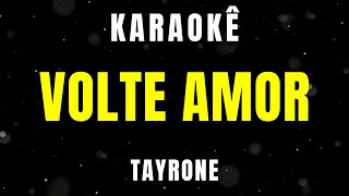 Karaokê  Volte Amor  Tayrone [upl. by Nived]