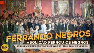 A ABOLIÃ‡ÃƒO DA ESCRAVATURA FERROU COM OS NEGROS NO BRASIL [upl. by Assyle]