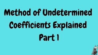 Method of Undetermined Coefficients Explained Part 1 [upl. by Arand]