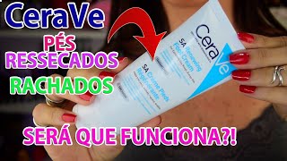 CERAVE CREME HIDRATANTE PARA PÉS RESSECADOS E RACHADOS  SERÁ QUE FUNCIONA [upl. by Currey]