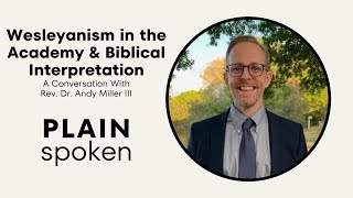 Wesleyanism in the Academy amp Biblical Interpretation  A Conversation With Dr Andy Miller III [upl. by Illil587]