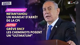 NETANYAHOU  UN MANDAT DARRÊT DE LA CPI  GRÈVE SNCF  LES CHEMINOTS POSENT UN quotULTIMATUMquot [upl. by Noraed]