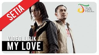 SETIA  MY LOVE  Video Lirik [upl. by Nnaer571]