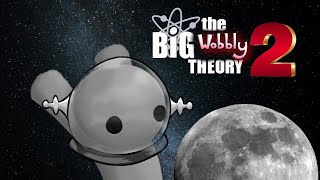 Will Wobblies Go To Space  The Big Wobbly Theory [upl. by Nanoc290]