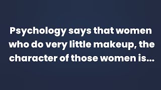 Psychology says that women who do very little makeup the character of those women is [upl. by Ianteen]