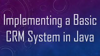 Implementing a Basic CRM System in Java [upl. by Bernardo]