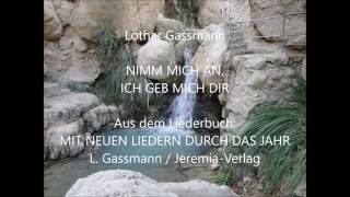 NIMM MICH AN ICH GEB MICH DIR Christliches Lied von Lothar Gassmann [upl. by Bernita]