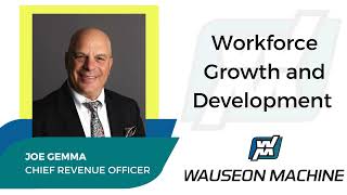 Workforce Growth and Development with Joe Gemma CRO of Wauseon Machine [upl. by Grange]