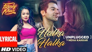 Neha Kakkar Halka Halka Unplugged With Lyrics  FANNEY KHAN  Aishwarya Rai Bachchan Rajkummar Rao [upl. by Eniksre]