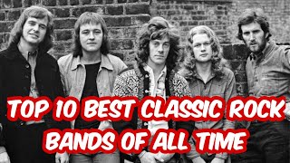 TOP 10 BEST CLASSIC ROCK BANDS OF ALL TIME [upl. by Aynekal903]