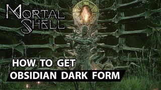 Mortal Shell  How to get Obsidian Dark Form The Nihlist  Life is Suffering  Forever Alone [upl. by Itnahsa642]