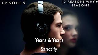 Years amp Years  Sanctify 13 Reasons Why Soundtrack S02xE09 [upl. by Lonnard]