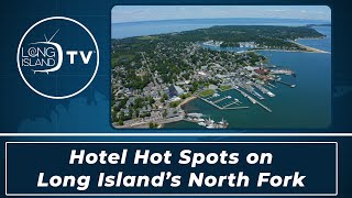 Hotel Hot Spots on Long Islands North Fork [upl. by Obmar]