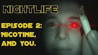 Nightlife Ep 2 Nicotine And You [upl. by Kwok]