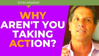 Why Arent You REALLY Taking Action Toward Your Goals  John Assaraf [upl. by Onailil]