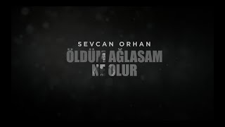 Sevcan Orhan  Öldüm Ağlasam Ne Olur [upl. by Eibbor]