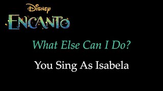 Encanto  What Else Can I Do  KaraokeSing With Me You Sing Isabela [upl. by Nikral235]