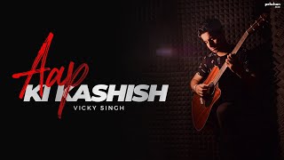 Aap Ki Kashish  Vicky Singh Ft Aakarshit  Aashiq Banaya Aapne  Himesh Reshammiya [upl. by Jeaz656]