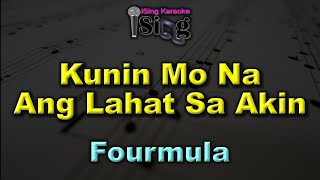 KUNIN MO NA ANG LAHAT SA AKIN  HD KARAOKE in the style of FOURMULA [upl. by Johm442]