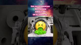 Los astronautas no pueden eructar curiosidades videoshort anecdotario astronauta eructo shorts [upl. by Goldsworthy]